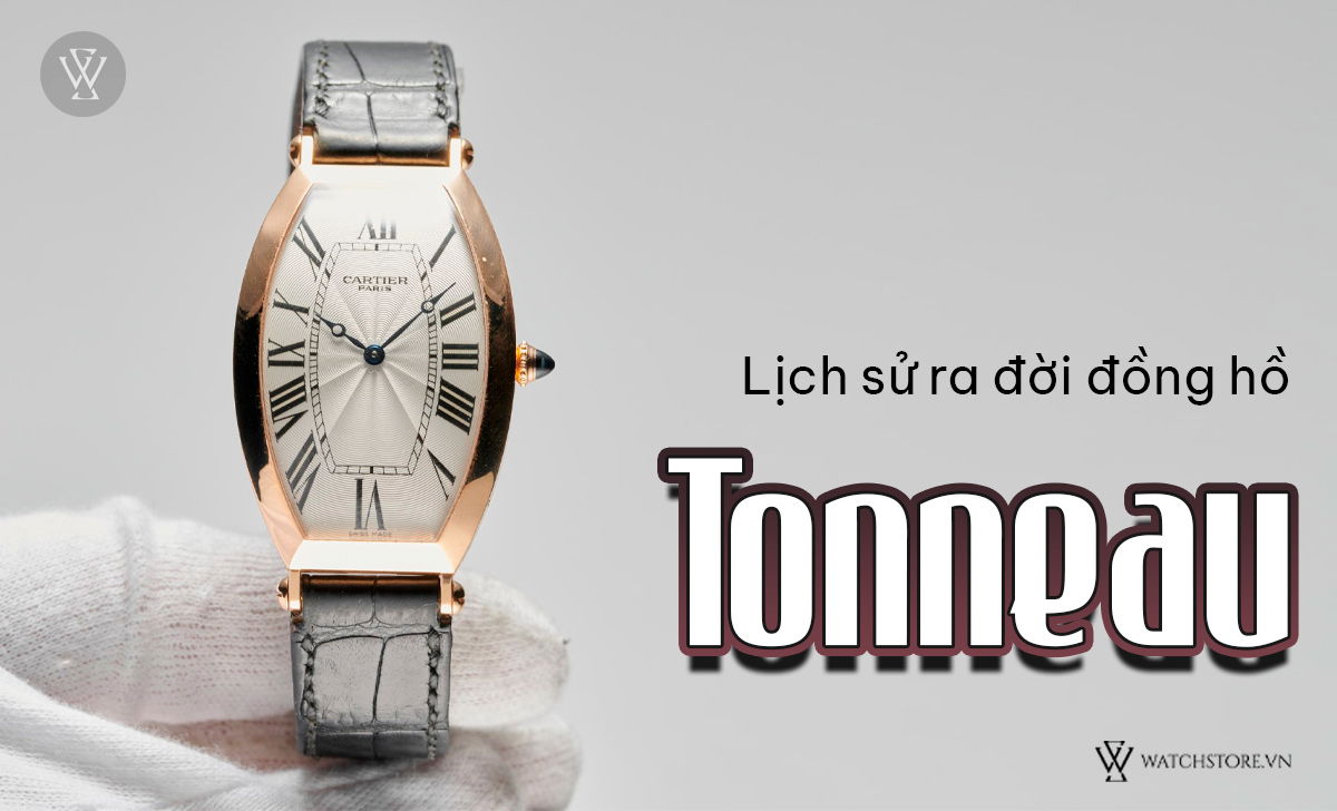 lịch sử ra đời đồng hồ Tonneau 