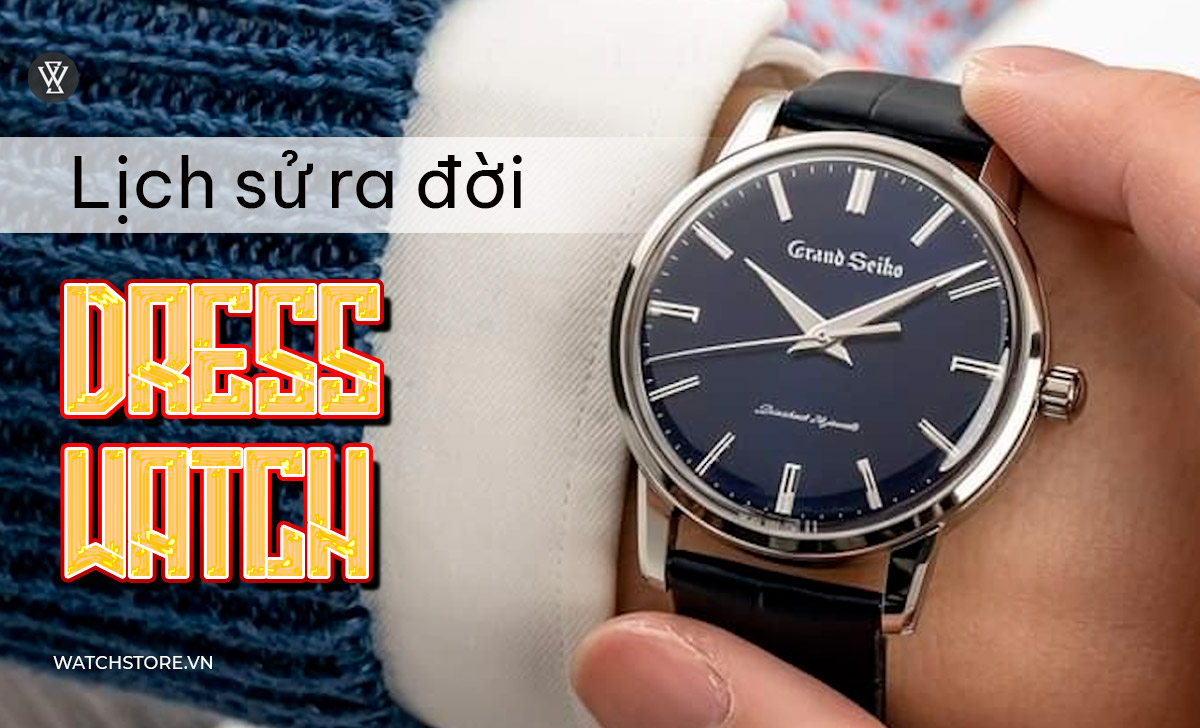 lịch sử ra đời Dress Watch
