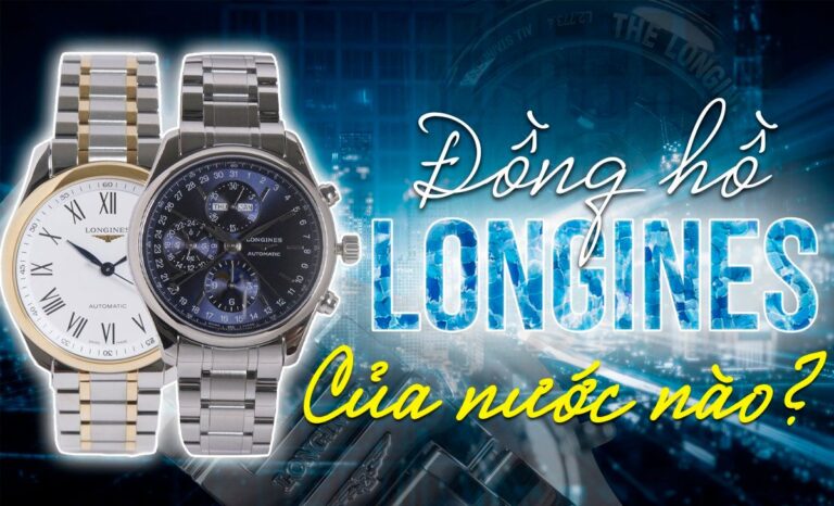Thương hiệu đồng hồ Longines của nước nào? [Có nên sử dụng không?]