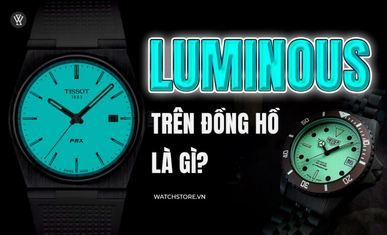 Luminous trên đồng hồ là gì? 4 chất phát quang phổ biến nhất
