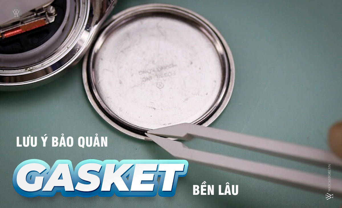 Gasket đồng hồ là gì? 6 lưu ý sử dụng từ chuyên gia 4 lưu ý bảo quản Gasket
