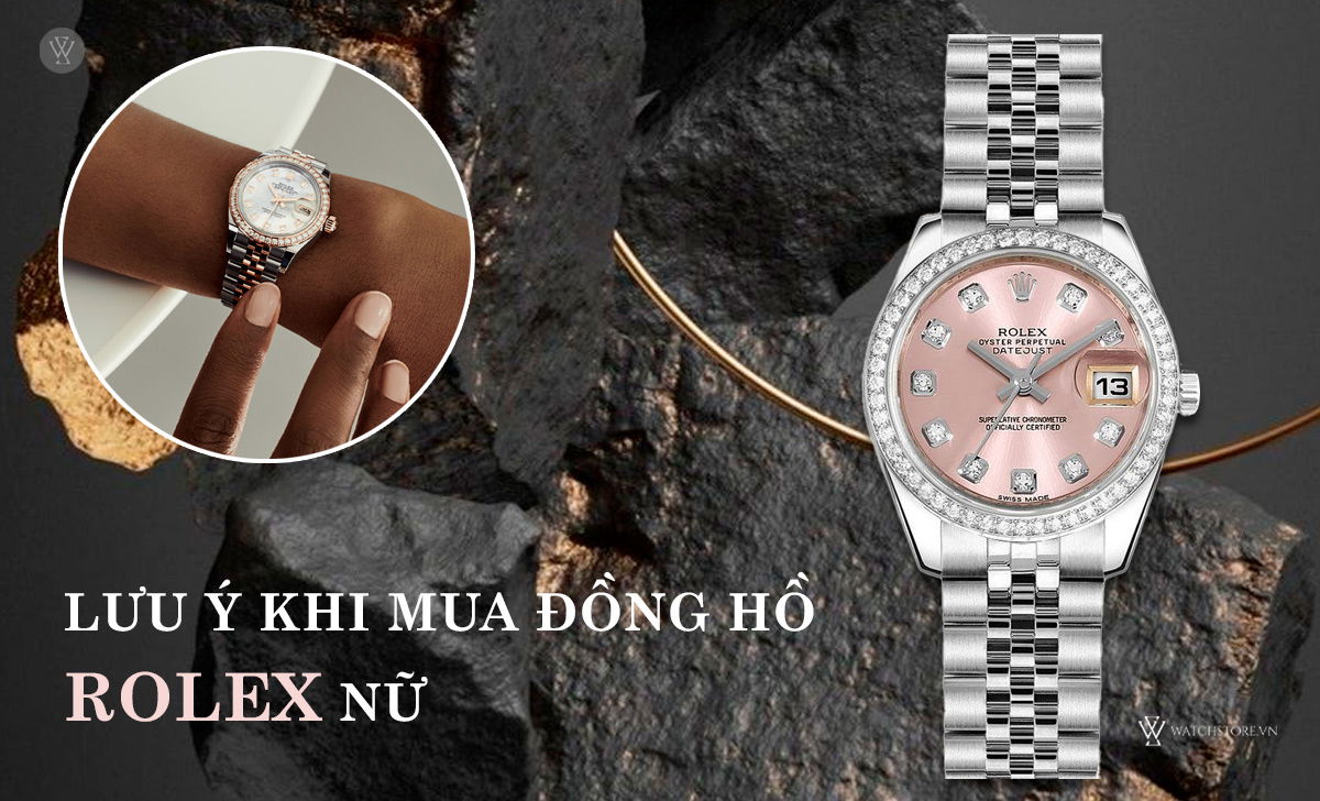 8 mẫu đồng hồ Rolex nữ đẹp nhất, độc đáo, tinh tế, cực sang 2 Lưu ý mua đồng hồ Rolex nữ