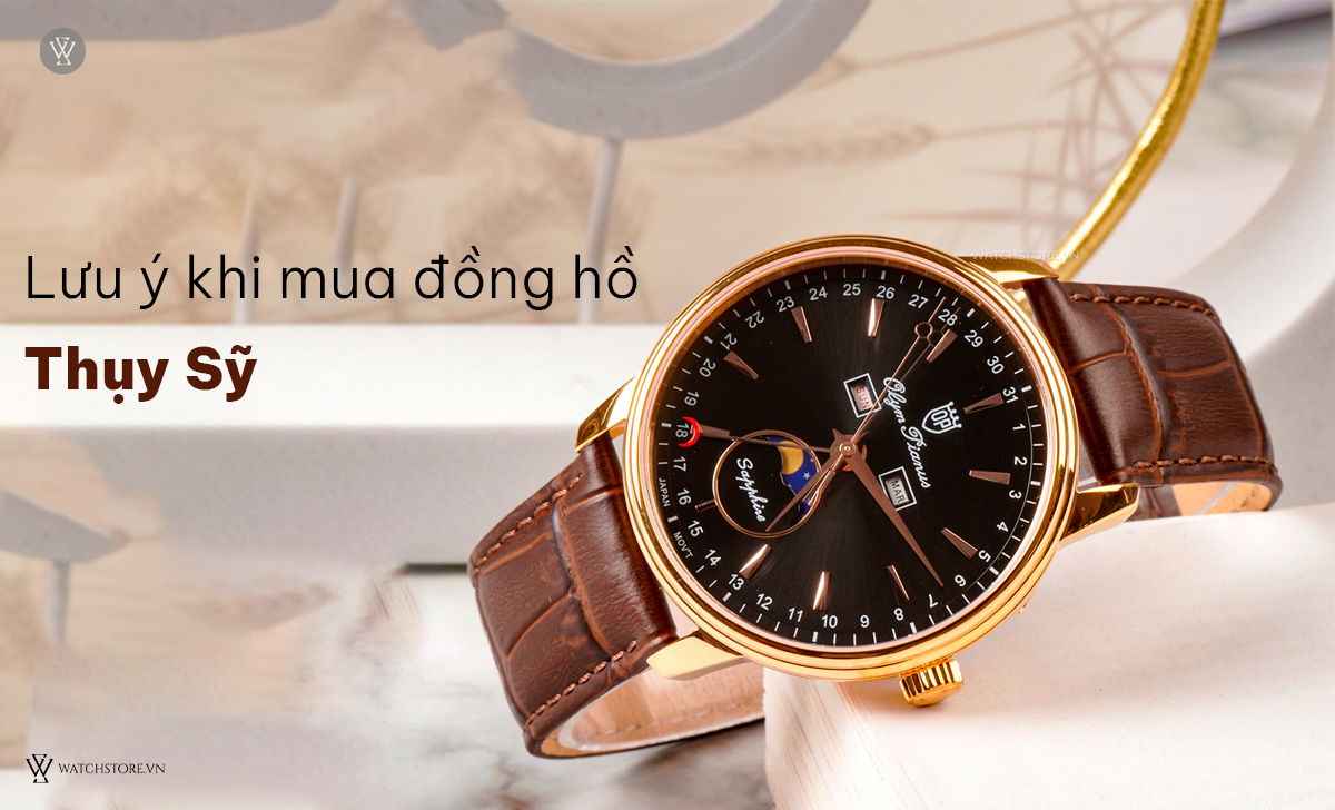 5 thương hiệu đồng hồ Thụy Sỹ giá rẻ, tốt kèm nơi mua uy tín 7 Lưu ý mua đồng hồ Thụy Sỹ