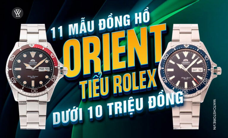 11 mẫu đồng hồ Orient tiểu Rolex đẹp dưới 10 triệu nên mua