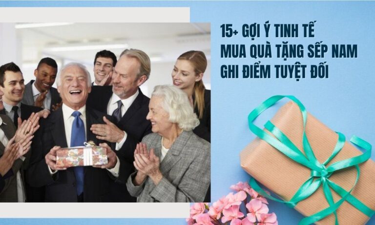 15+ gợi ý tinh tế mua quà tặng sếp nam ghi điểm tuyệt đối