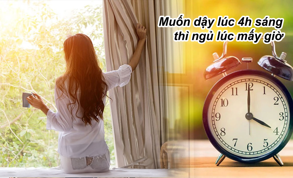 muốn dậy lúc 4h sáng thì ngủ lúc mấy giờ