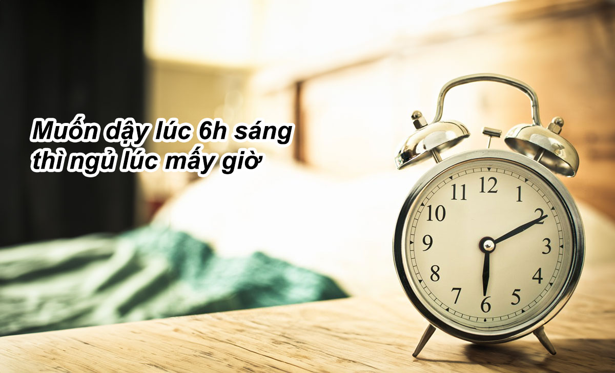muon day luc 6h sang thi ngu luc may gio