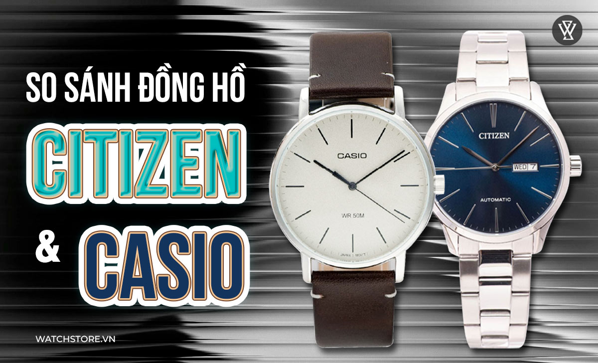 nen mua dong ho casio hay citizen 11