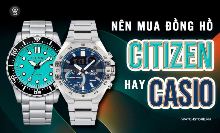 Nên mua đồng hồ Casio hay Citizen? So sánh giá bán, giá thanh lý
