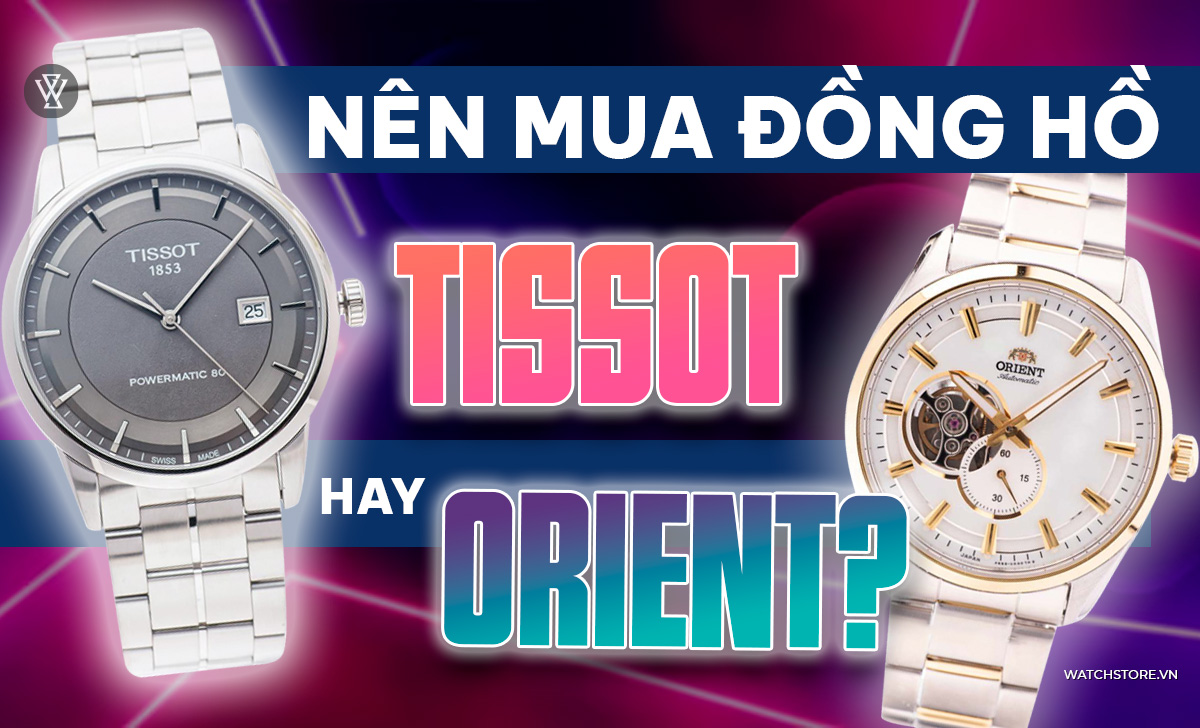 Tư vấn nên mua đồng hồ Tissot hay Orient? 1 Nên mua đồng hồ Tissot hay Orient