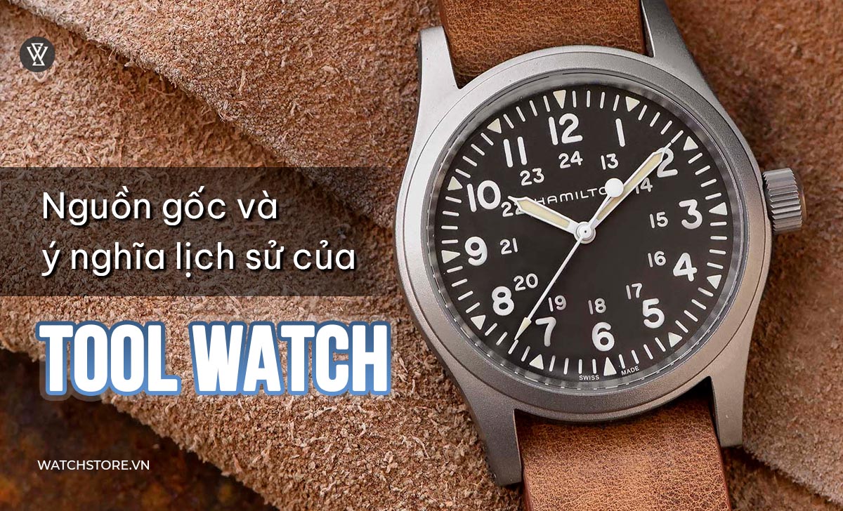 Nguồn gốc ý nghĩa lịch sử Tool Watch