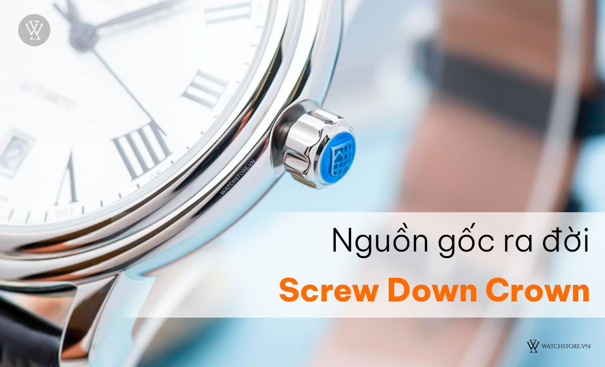 Screw Down Crown là gì? Cách dùng núm chống nước đồng hồ lặn 2 Nguồn gốc ra đời Screw Down Crown