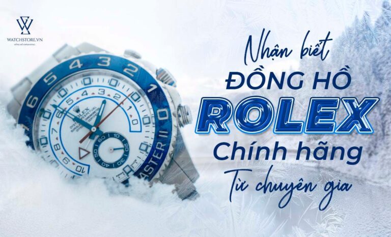 6 cách nhận biết đồng hồ Rolex chính hãng từ các chuyên gia