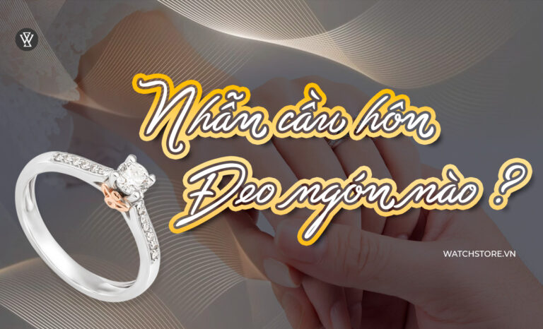 Nhẫn cầu hôn đeo ngón nào đúng? Kết hợp đồng hồ gì đẹp?