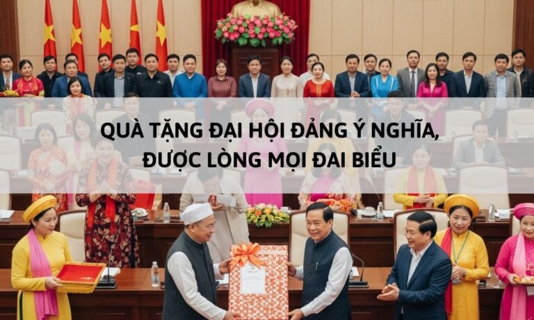 Top Quà Tặng Đại Hội Đảng Ý Nghĩa, Được Lòng Mọi Đại Biểu