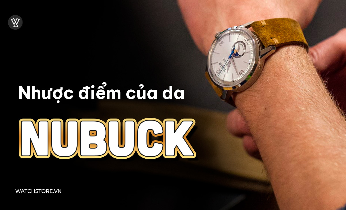 Dây đồng hồ da Nubuck là gì? Cách bảo quản đúng, bền, đẹp 3 Nhược điểm da Nubuck
