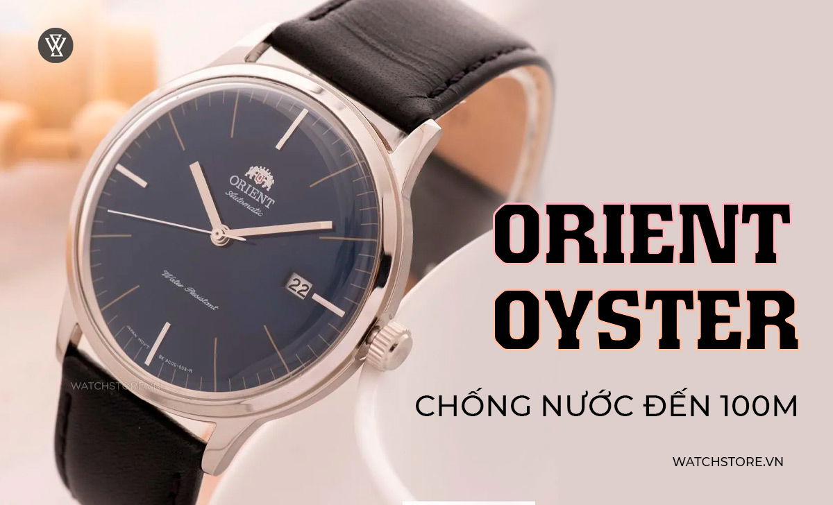 8 mẫu đồng hồ Orient Oyster đáng giá nên sở hữu nhất 3 orient oyster chống nước đến 100m