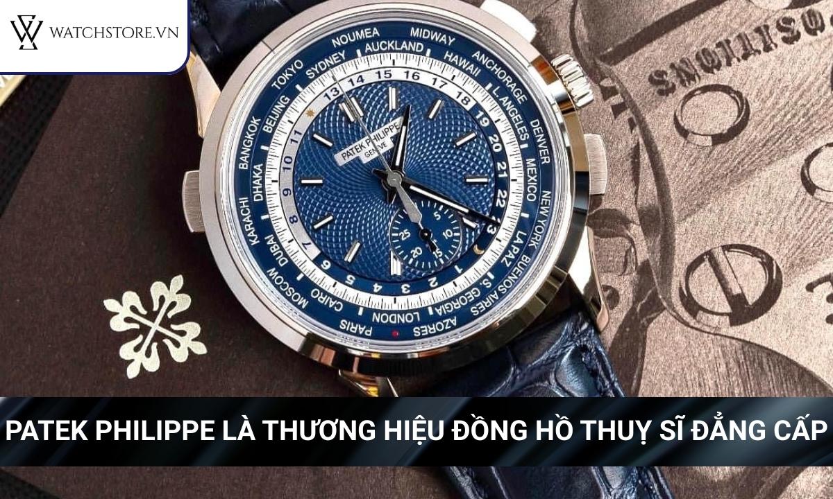 Patek Philippe là thương hiệu đồng hồ Thuỵ Sĩ đẳng cấp