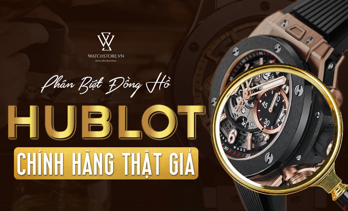Phân biệt Hublot thật giả chính xác 100% bằng 5 cách đơn giản - Ảnh 1