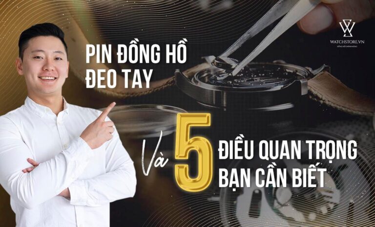 Pin đồng hồ đeo tay và 5 điều quan trọng bạn cần biết