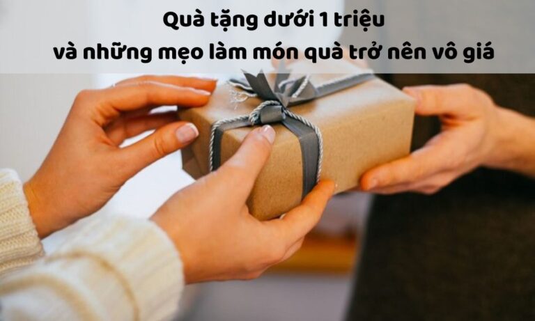 Quà tặng dưới 1 triệu và “mẹo” để món quà trở nên vô giá