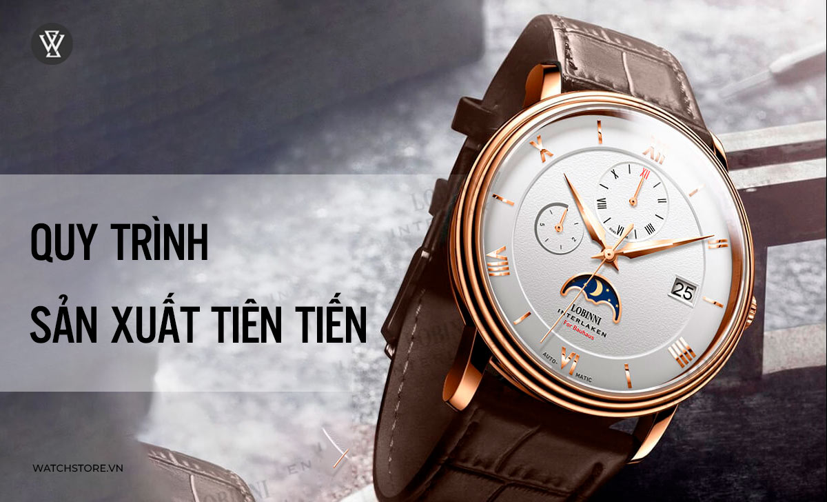 Quy trình sản xuất đồng hồ Lobinni tiên tiến