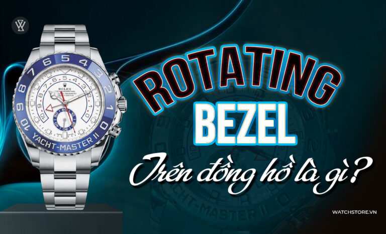 Rotating Bezel trên đồng hồ là gì? Phân loại vòng bezel xoay