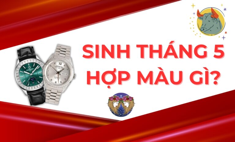 Sinh tháng 5 hợp màu gì? Chọn đồng hồ hợp mệnh tăng tài vận, đại phú đại quý