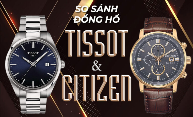 So sánh đồng hồ Tissot và Citizen: Cuộc đua của đồng hồ Thụy Sỹ và Nhật Bản