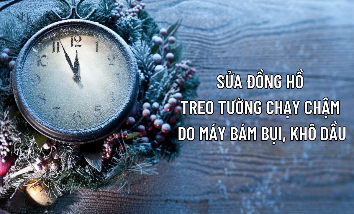 5 cách sửa đồng hồ treo tường chạy chậm hiệu quả nhất 1 Sửa đồng hồ treo tường chạy chậm do bám bụi
