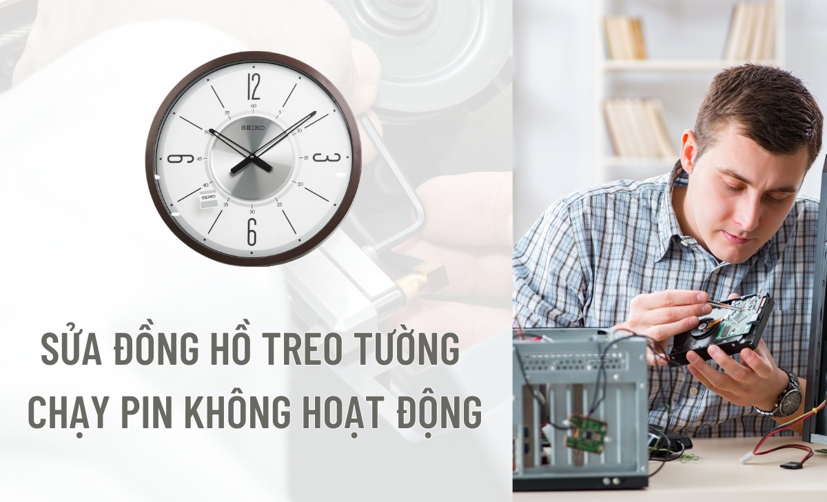7 cách sửa đồng hồ treo tường chạy pin bị trục trặc - Dễ & Chuẩn 1 sửa đồng hồ treo tường chạy pin không hoạt động