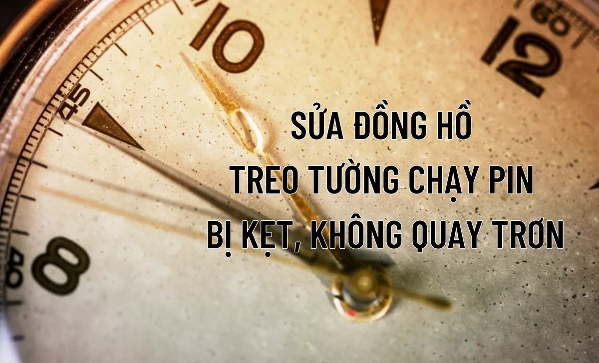 7 cách sửa đồng hồ treo tường chạy pin bị trục trặc - Dễ & Chuẩn 3 Sửa đồng hồ treo tường chạy pin không quay trơn