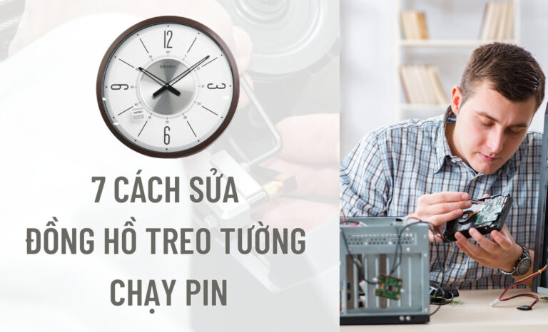 7 cách sửa đồng hồ treo tường chạy pin bị trục trặc – Dễ & Chuẩn