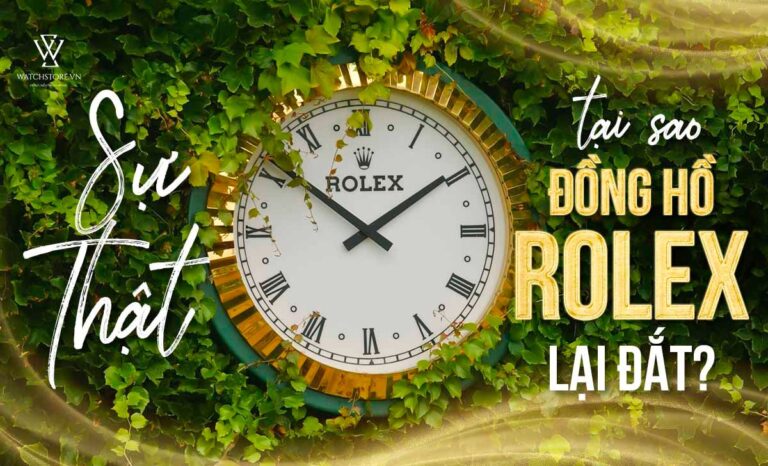Tại sao đồng hồ Rolex lại đắt – sự thật không phải ai cũng biết