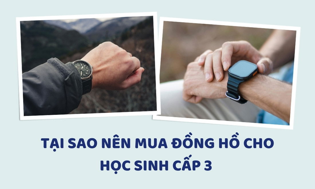 Mua đồng hồ cho học sinh cấp 3 giúp các em chủ động quản lý thời gian 