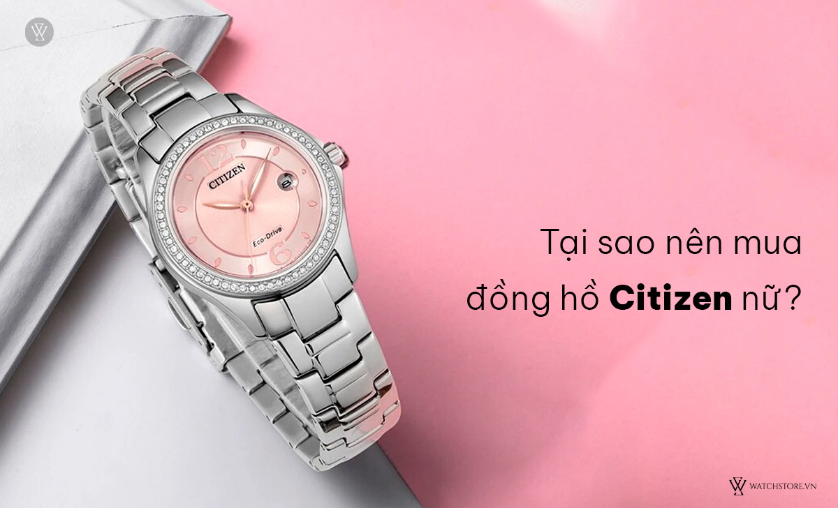 Tại sao nên mua đồng hồ Citizen nữ