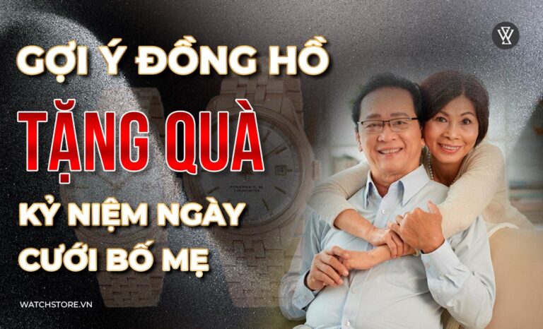 Đồng hồ tặng quà kỷ niệm ngày cưới cho bố mẹ đẹp, bền, ý nghĩa