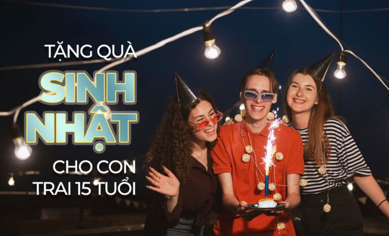 Gợi ý các món đồ sành điệu tặng quà sinh nhật cho con trai 15 tuổi