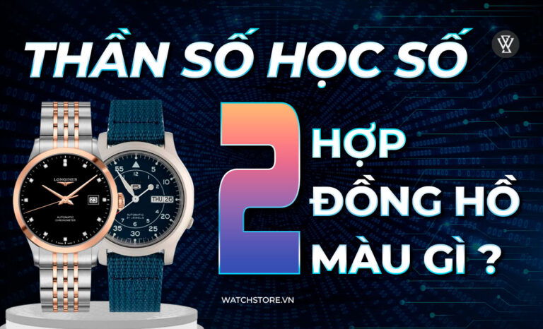 Thần số học số 2 hợp đồng hồ màu gì? Top 10 mẫu hợp mệnh
