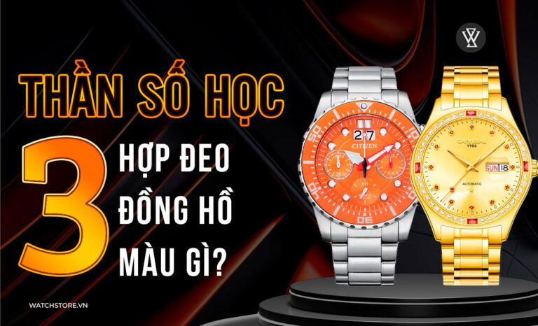 Thần số học số 3 hợp màu gì? Top 10 mẫu đồng hồ hợp mệnh