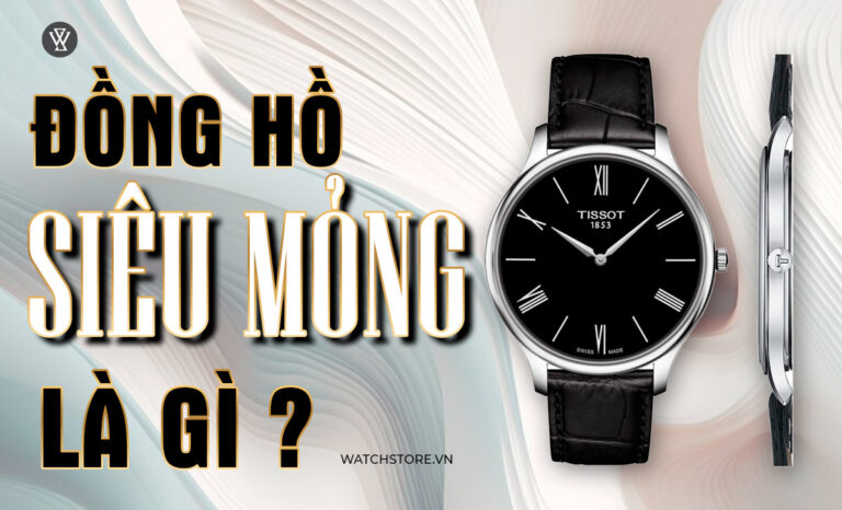 Đồng hồ siêu mỏng là gì? 4 mẫu ultra thin giá tốt nhất