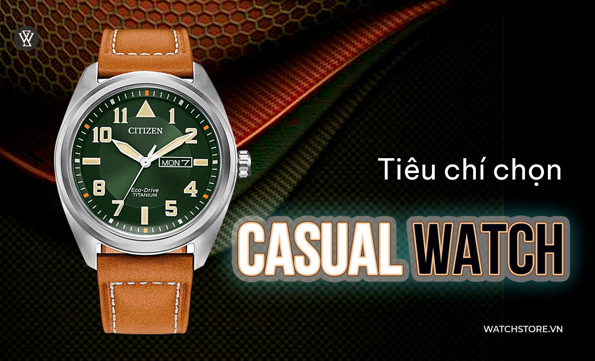 Casual Watch là gì? 3 mẫu đồng hồ ngày thường nên mua nhất 4 Tiêu chí chọn Casual Watch