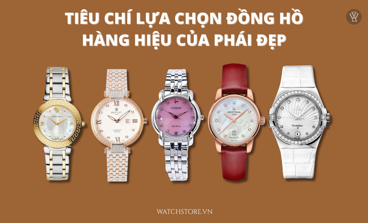 tieu chi lua chon dong ho hang hieu cua phai dep