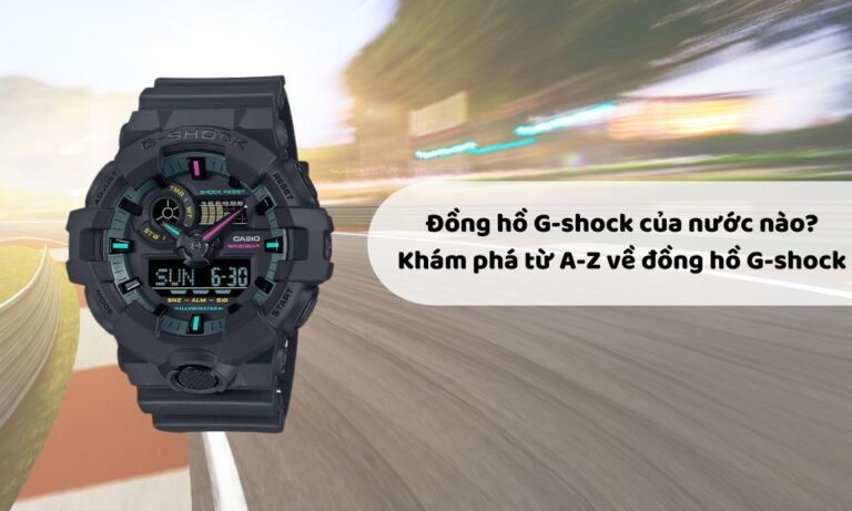 Đồng Hồ G-SHOCK Của Nước Nào? Tìm Hiểu A-Z Về Đồng Hồ G-SHOCK