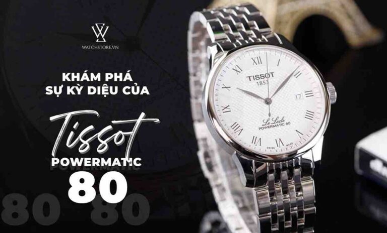 Khám phá sự kỳ diệu của Tissot powermatic 80