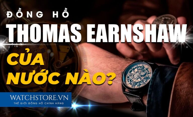 Đồng hồ Thomas Earnshaw của nước nào? Giá bao nhiêu?