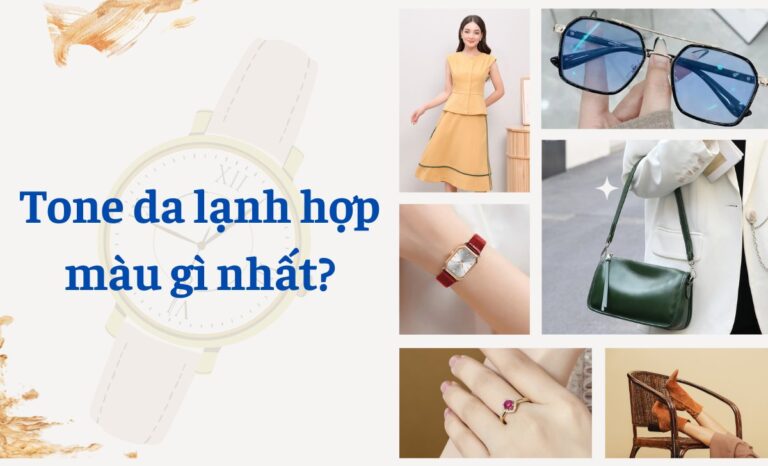 Tone da lạnh hợp màu gì nhất để tươi tắn rạng rỡ? Mẹo phối đồng hồ hợp da, hợp mệnh