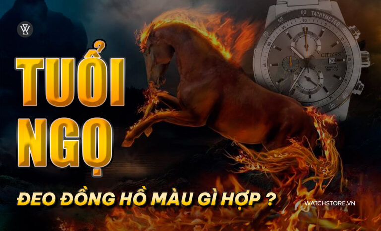 Tuổi Ngọ đeo đồng hồ màu gì hợp mệnh để đại cát đại lợi?