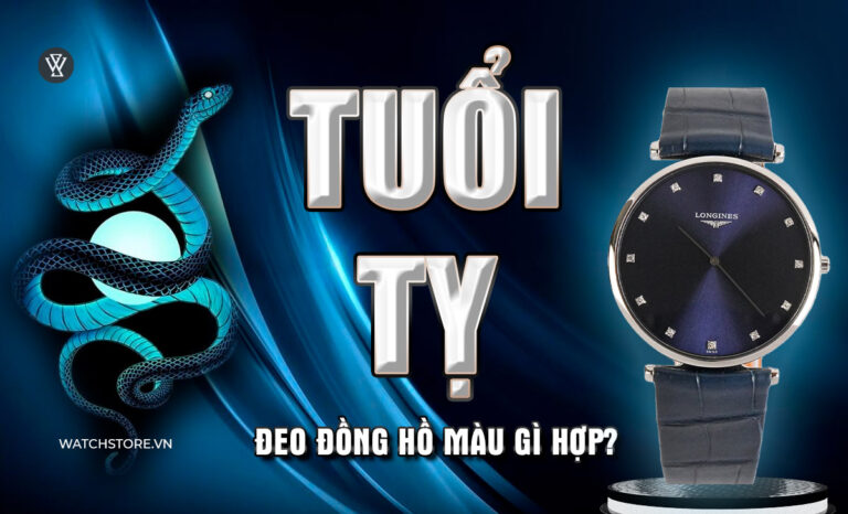 Tuổi Tỵ đeo đồng hồ màu gì hợp mệnh? 50 mẫu vượng tài lộc