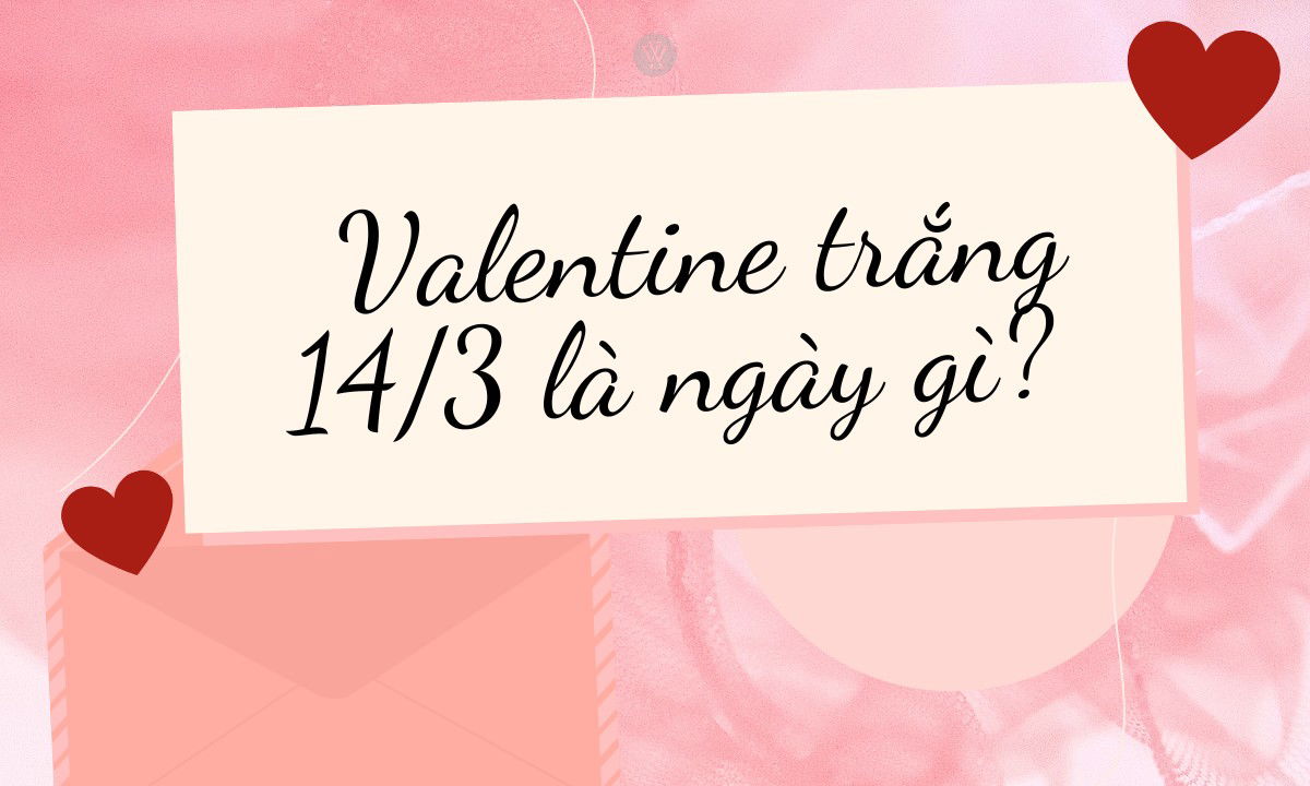 Valentine trắng là ngày gì 